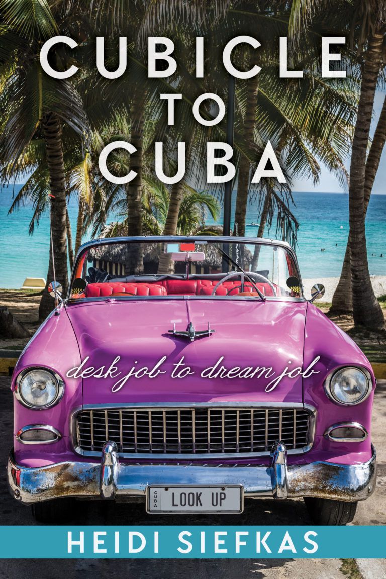 Cubicle_to_Cuba_by_Author_Speaker_Adventurer_Heidi_Siefkas