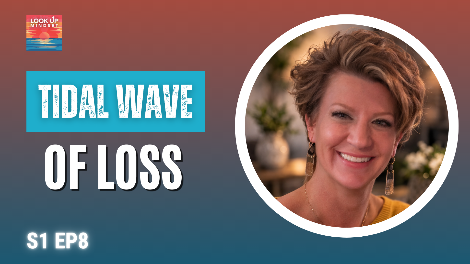 Tidal wave of loss — The Look Up Mindset Podcast with Special Guest Amy Becker