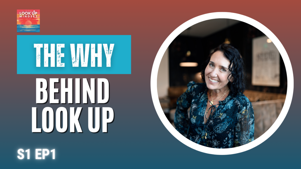 Look Up Mindset Podcast with Author Heidi Siefkas Season 1 Episode 1 - The Why Behind Look Up